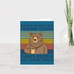 I Drink Coffee I Hate People And I Know Things  Card