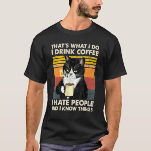 I Drink Coffee I Hate People And I Know Things Cat T-Shirt