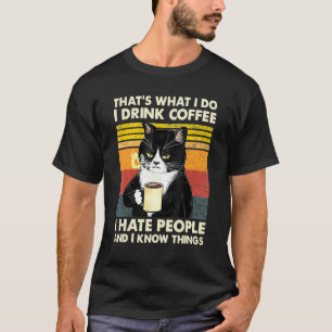 I Drink Coffee I Hate People And I Know Things Cat T-Shirt