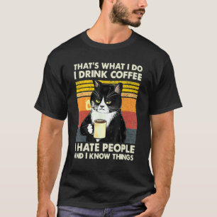 I Drink Coffee I Hate People And I Know Things Cat T-Shirt