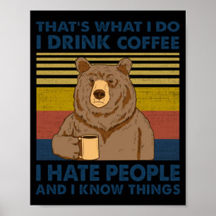 I Drink Coffee I Hate People And I Know Things  Poster