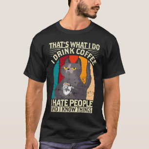 I drink Coffee I hate People I know things Barista T-Shirt