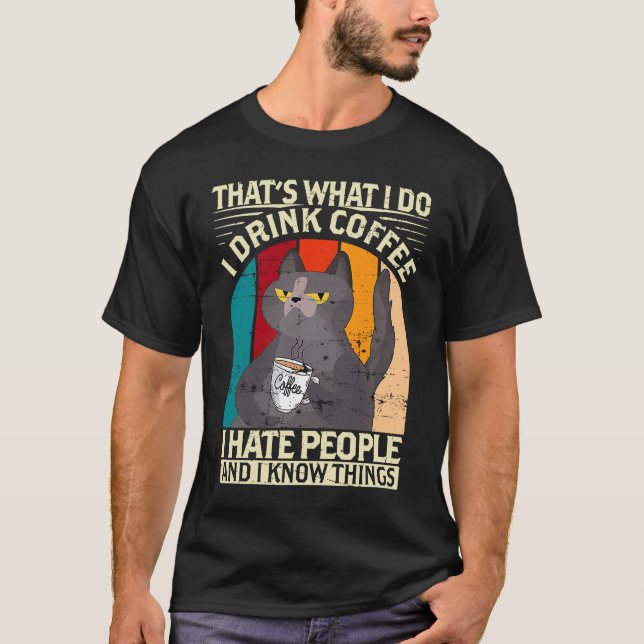 I drink Coffee I hate People I know things Barista T-Shirt (Front)