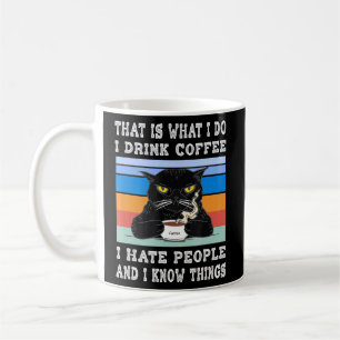 I Drink Coffee I Hate People I Know Things Cat Wit Coffee Mug