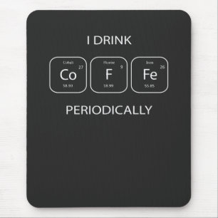I Drink Coffee Periodically Mouse Mat