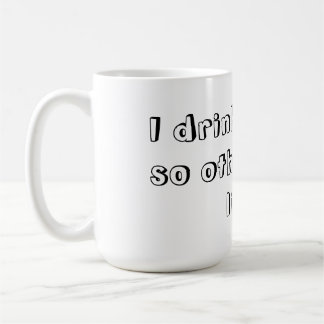 I Drink Coffee So Others May Live. Mug