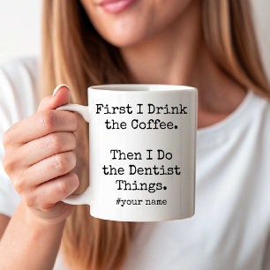 I Drink Coffee Then I Do the Dentist Things funny Coffee Mug