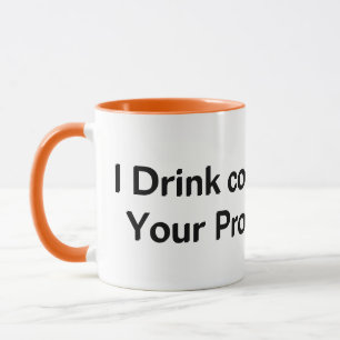 I Drink Coffee Your Protection Mug