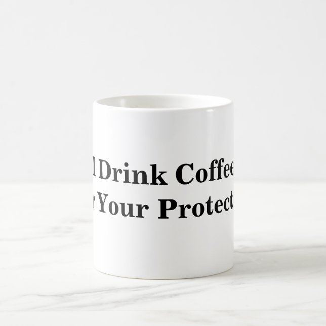 I Drink CoffeeFor Your Protection mug (Center)