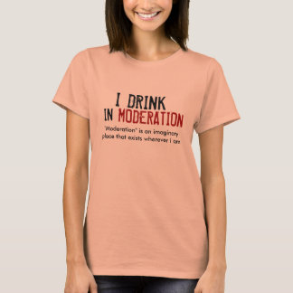 I DRINK IN MODERATION - Customised T-Shirt
