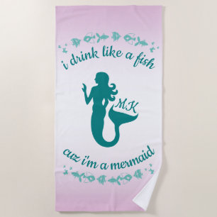I Drink Like a Fish Cuz I’m a Mermaid Fun Monogram Beach Towel