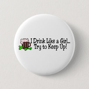 I Drink Like A Girl Try To Keep Up Beer 6 Cm Round Badge