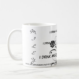 I drink Miley Coffee Mug