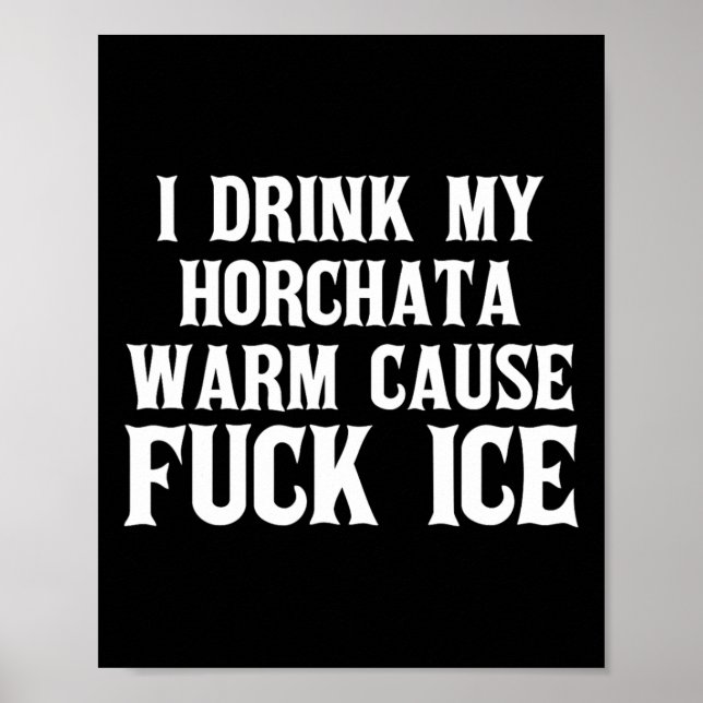 I Drink My Horchata Warm Cause Ice Deportation Pro Poster (Front)