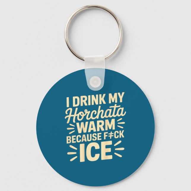 I Drink My Horchata Warm Funny Beverage Lover Quot Key Ring (Front)