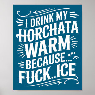 I Drink My Horchata Warm  Poster