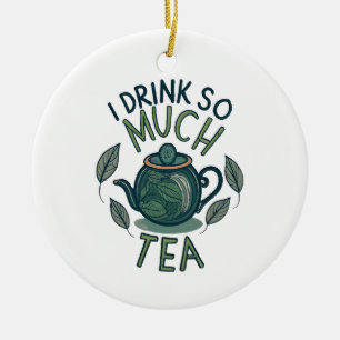 I Drink So Much Tea, Cute Tea Pot Ceramic Tree Decoration