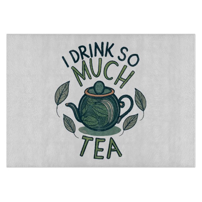 I Drink So Much Tea, Cute Tea Pot Cutting Board (Front)