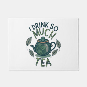 I Drink So Much Tea, Cute Tea Pot Doormat