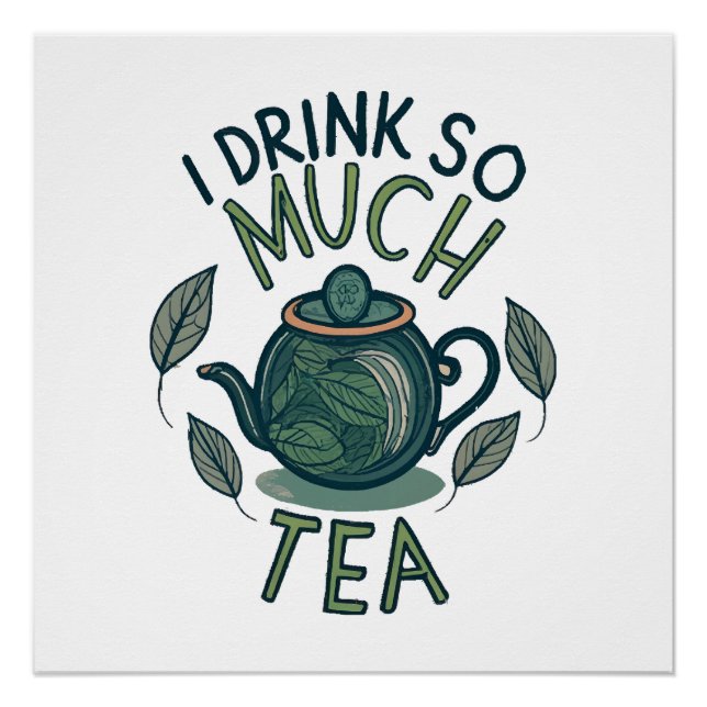I Drink So Much Tea, Cute Tea Pot Poster (Front)
