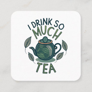 I Drink So Much Tea, Cute Tea Pot Square Business Card
