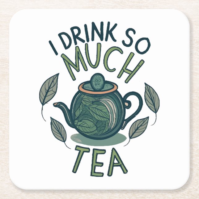 I Drink So Much Tea, Cute Tea Pot Square Paper Coaster (Front)