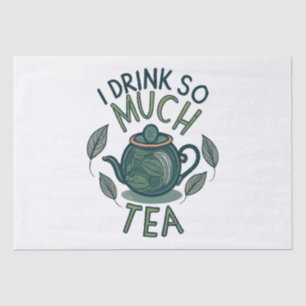I Drink So Much Tea, Cute Tea Pot Tissue Paper