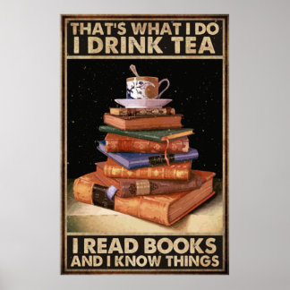 I Drink Tea And Reading Books And I Know Things Poster