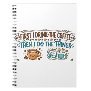 I Drink The Coffee Then I Do The Things Journal