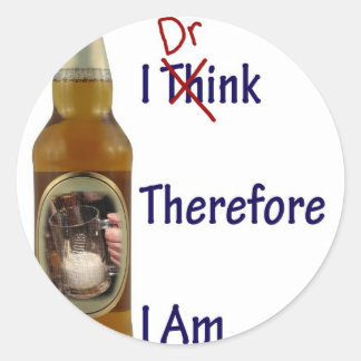 I Drink Therefore I am Classic Round Sticker