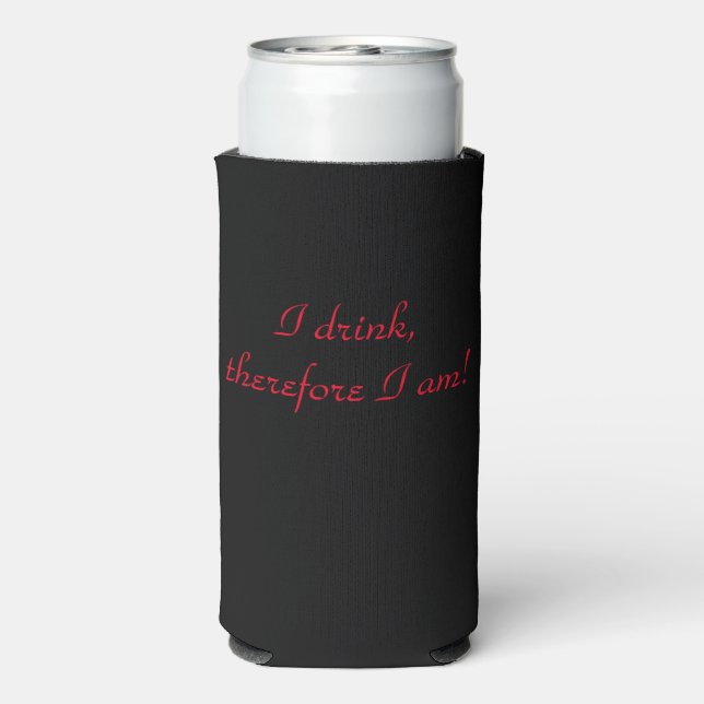 I drink, therefore I am! Seltzer Can Cooler (Seltzer Back)