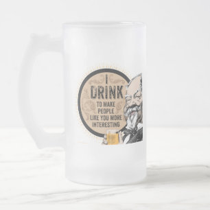 I Drink (to make you more interesting) Frosted Glass Beer Mug