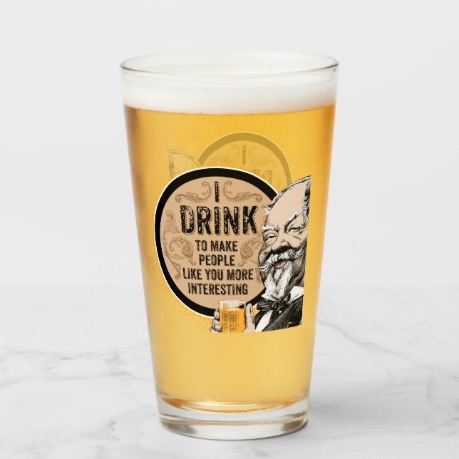 I Drink (to make you more interesting) Glass (Front Filled)