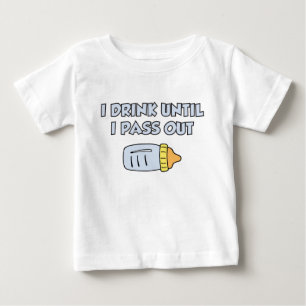 I drink until I pass out Baby T-Shirt