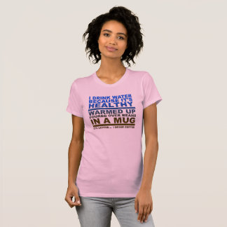I Drink Water Coffee Funny Tshirt