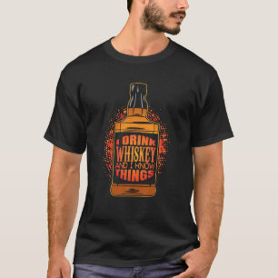 I Drink Whiskey And I Know Things Malt Whiskey Bou T-Shirt
