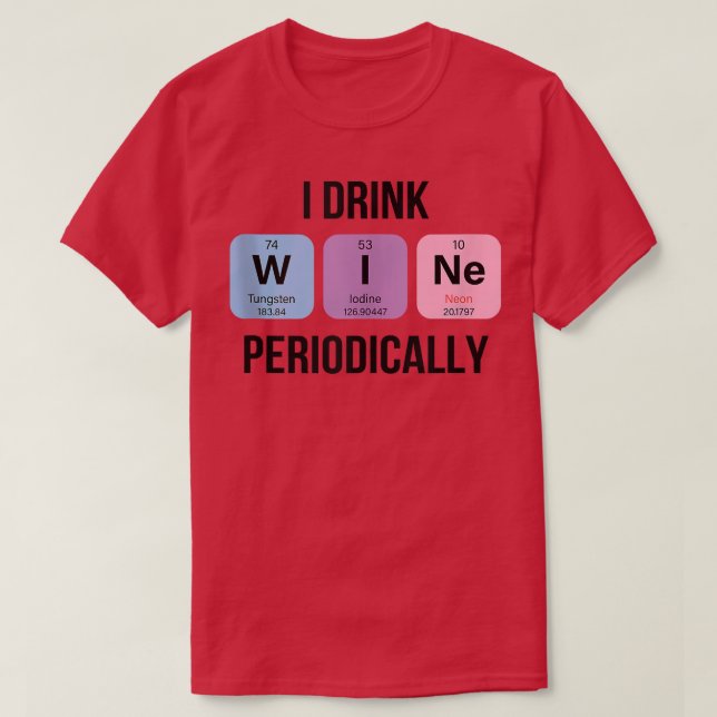 I Drink Wine Periodically Cool Funny Quotes Graphi T-Shirt (Design Front)