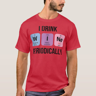 I Drink Wine Periodically Cool Funny Quotes Graphi T-Shirt