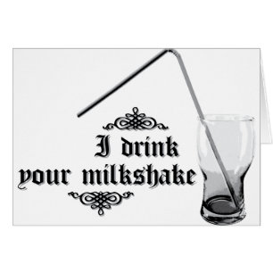 I Drink Your Milkshake