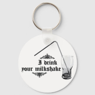 I Drink Your Milkshake Key Ring