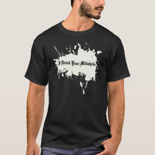 I drink your milkshake T-Shirt