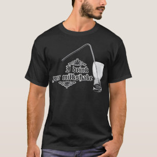 I Drink Your Milkshake T-Shirt