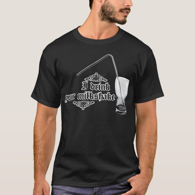 I Drink Your Milkshake T-Shirt (Front)