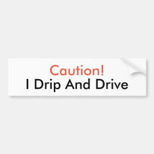 I Drip and Drive Bumper Sticker