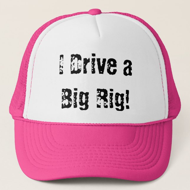 I Drive a Big Rig! Trucker Hat (Front)