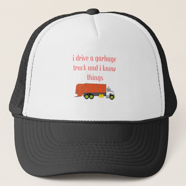 I drive a garbage truck and I know things Trucker Hat (Front)