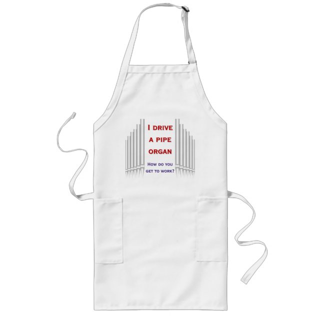 I drive a pipe organ to work apron (Front)