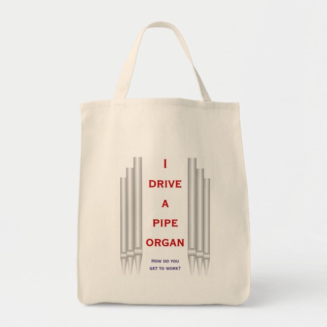 "I drive a pipe organ to work" organ bag (Front)