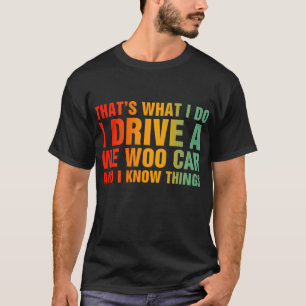  I Drive A Wee Woo Car And I Know Things T-Shirt