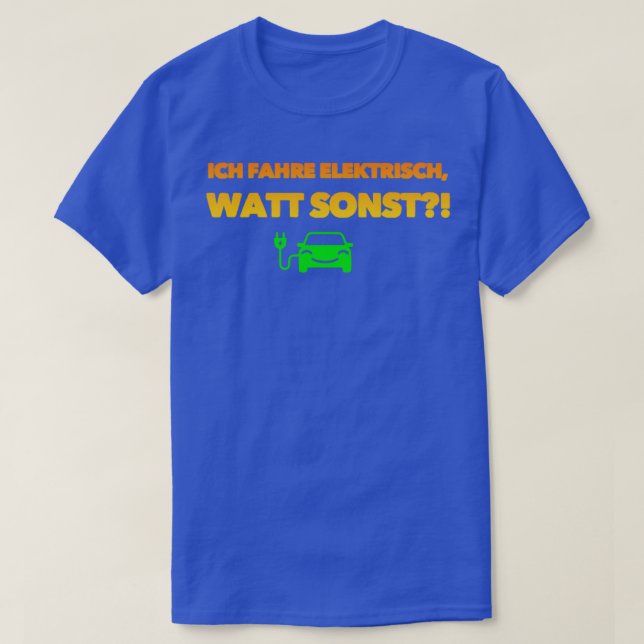 I drive electric watt else T-Shirt (Design Front)